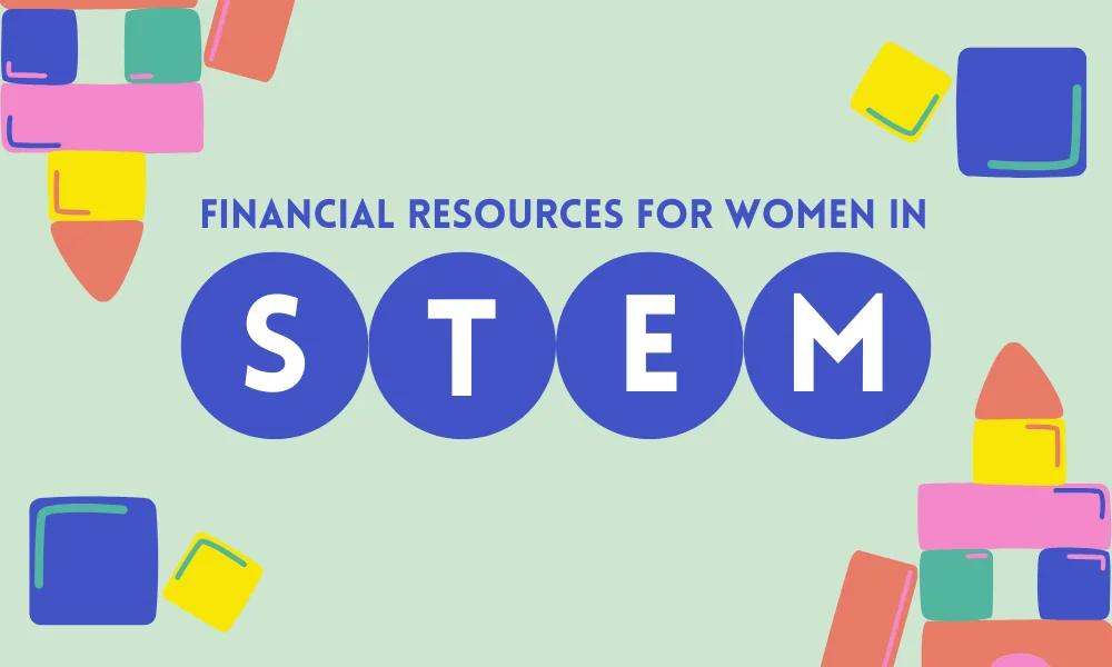 Women in STEM: Financial Resources and Programs