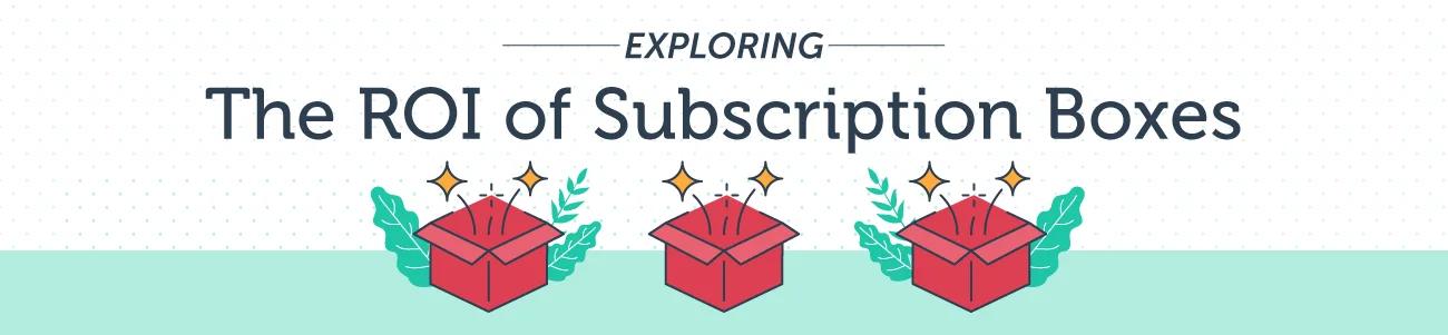 Are Subscription Boxes Worth It? Here's Our Analysis of the ROI — before you pay