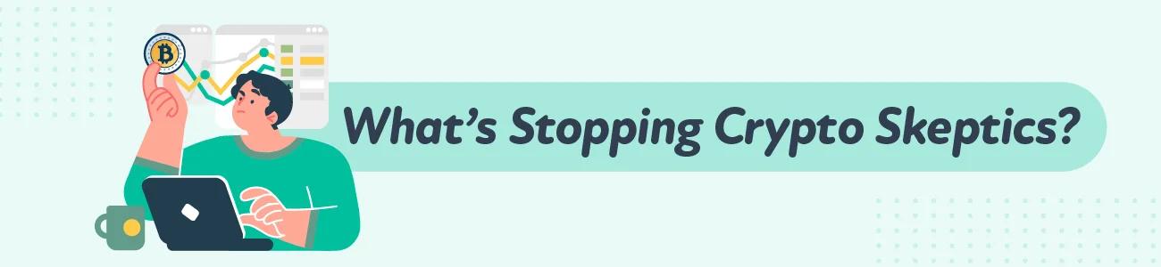 What's Stopping Crypto Skeptics? [Study] — worth reading first