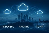 Why Host Cloud Servers in Istanbul, Ankara and Sofia?